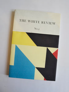 The White Review No. 5 ed. by Benjamin Eastham & Jaques Testard (White Review / August 2012)